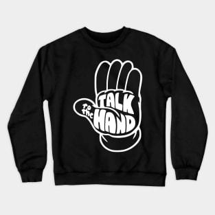 Talk to the hand Crewneck Sweatshirt